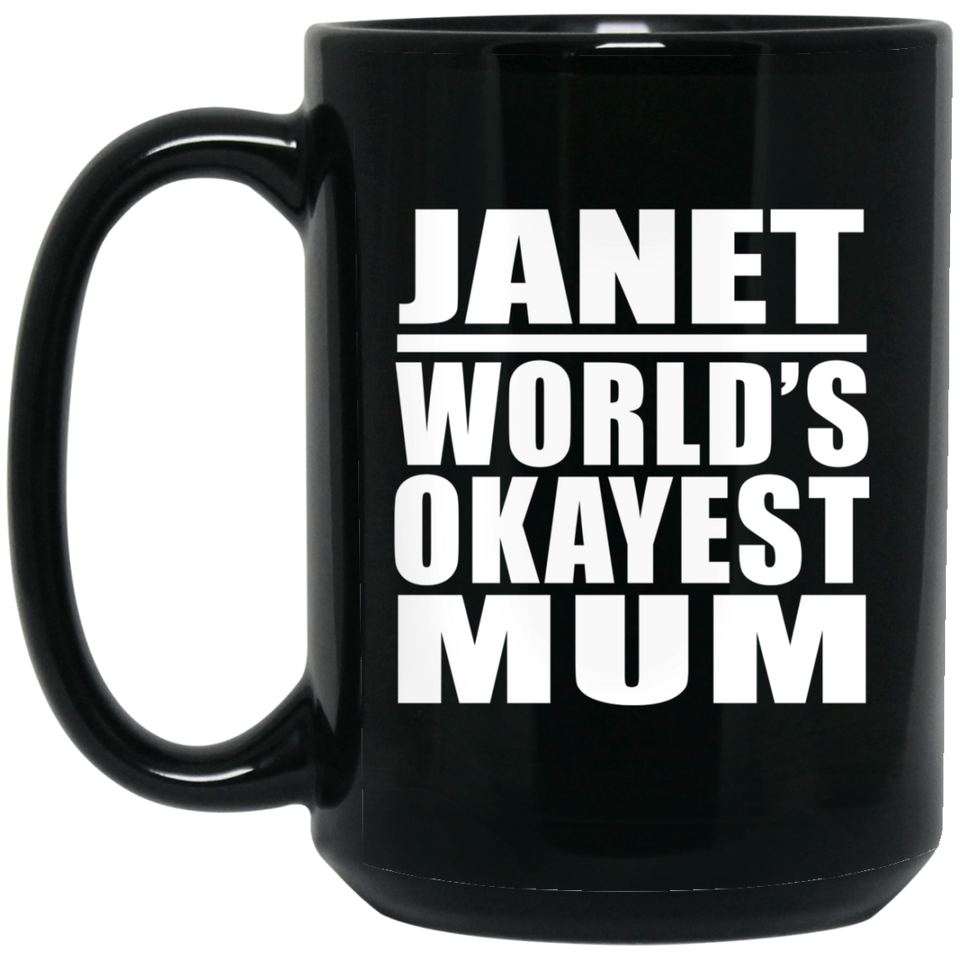 Janet World's Okayest Mum - 15 Oz Coffee Mug Black
