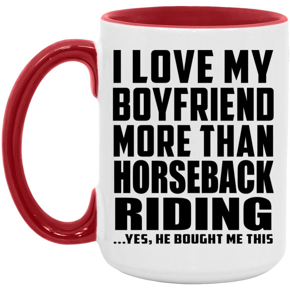 I Love My Boyfriend More Than Horseback Riding - 15oz Accent Mug Red