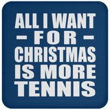 All I Want For Christmas Is More Tennis - Coaster