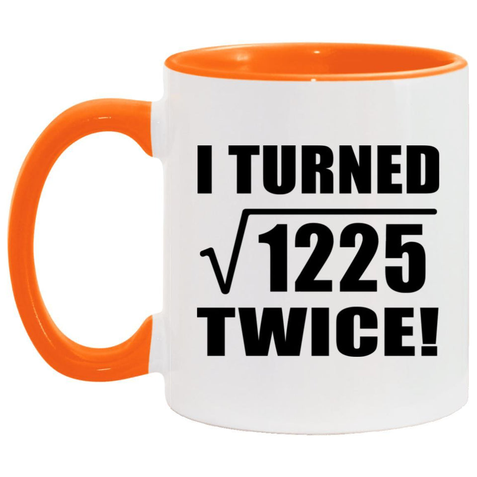 70th Birthday I Turned Square Root of 1225 Twice - 11oz Accent Mug Orange