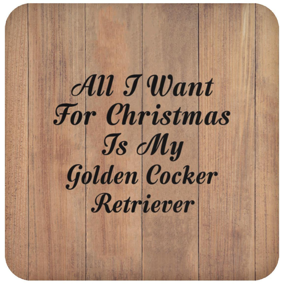 All I Want For Christmas Is My Golden Cocker Retriever - Drink Coaster C
