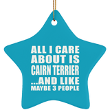 All I Care About Is Cairn Terrier - Star Ornament