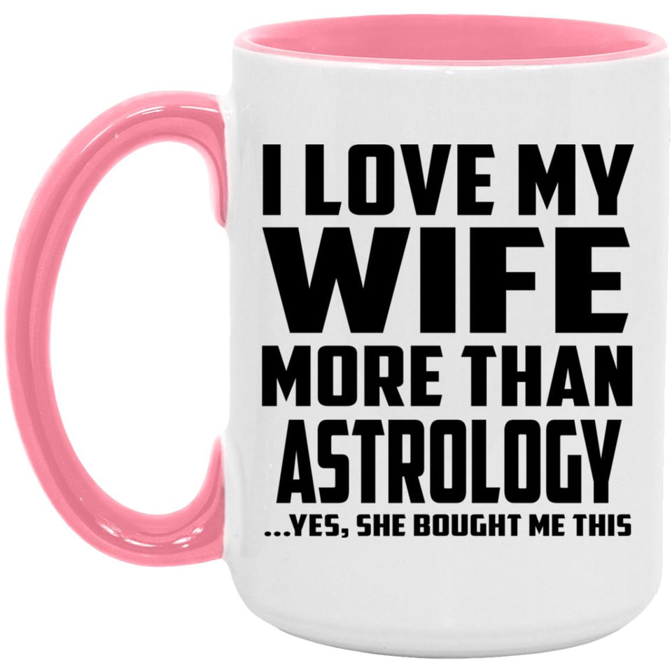 I Love My Wife More Than Astrology - 15oz Accent Mug Pink