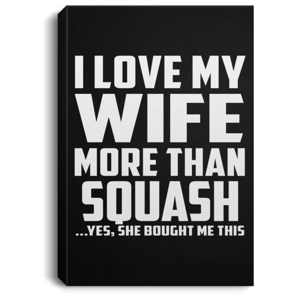 I Love My Wife More Than Squash - Canvas Portrait