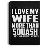 I Love My Wife More Than Squash - Canvas Portrait