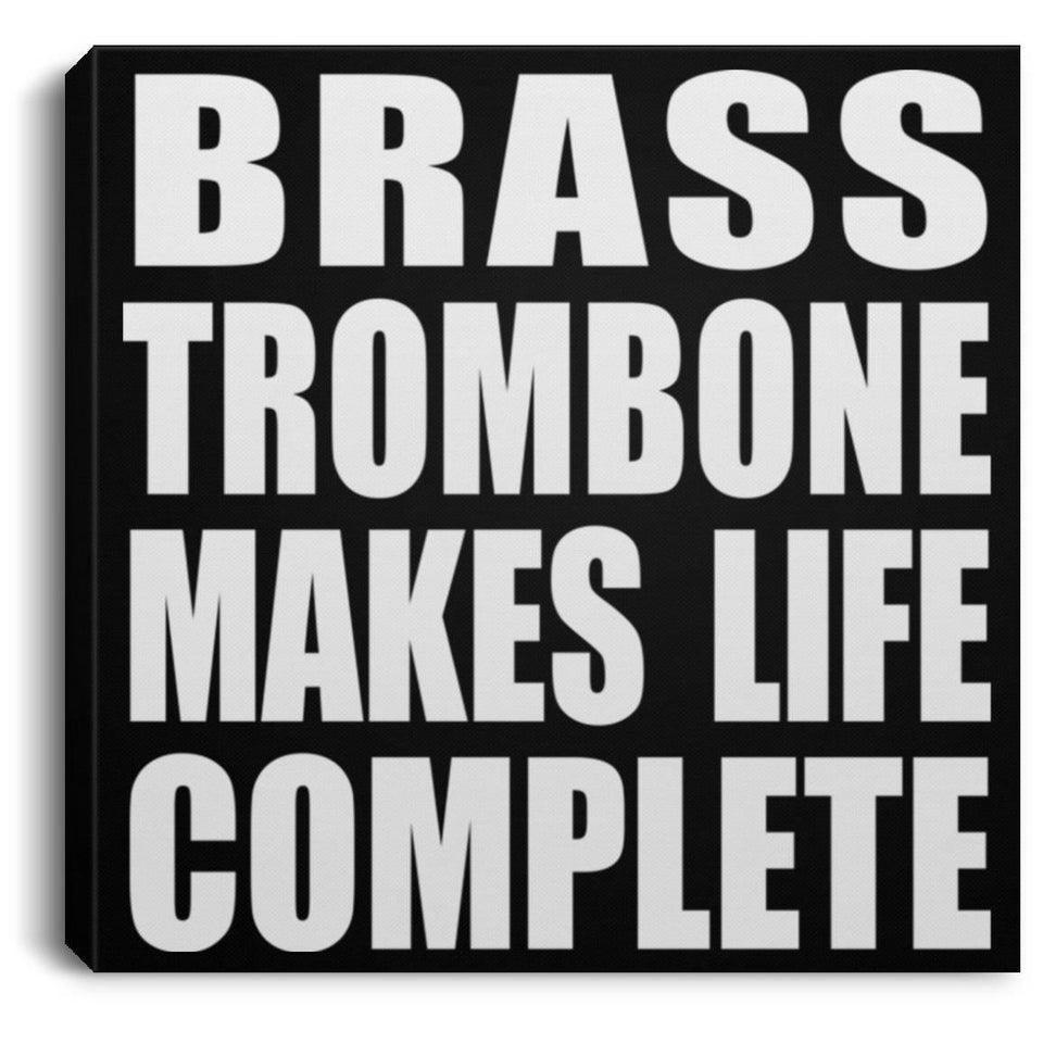 Brass Trombone Makes Life Complete - Canvas Square