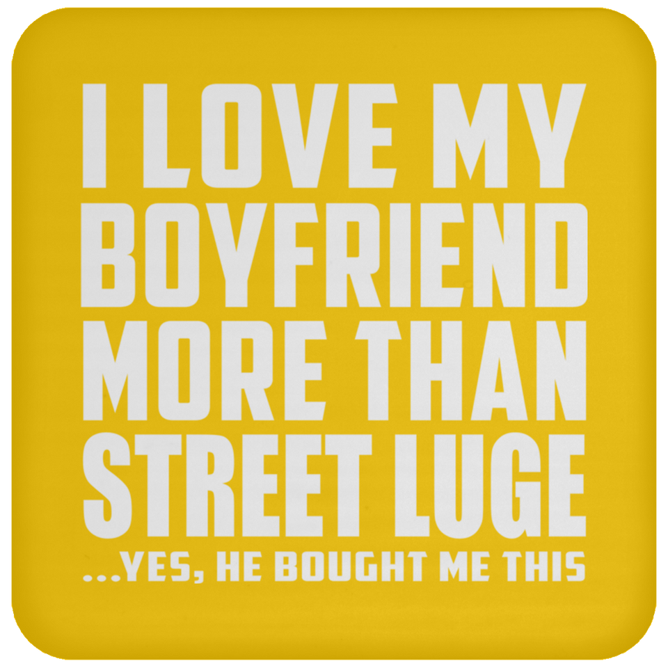 I Love My Boyfriend More Than Street Luge - Drink Coaster