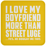 I Love My Boyfriend More Than Street Luge - Drink Coaster