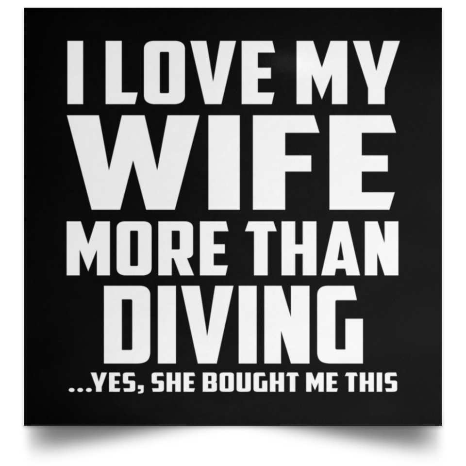 I Love My Wife More Than Diving - Poster Square