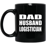 Dad Husband Logistician - 11oz Coffee Mug Black