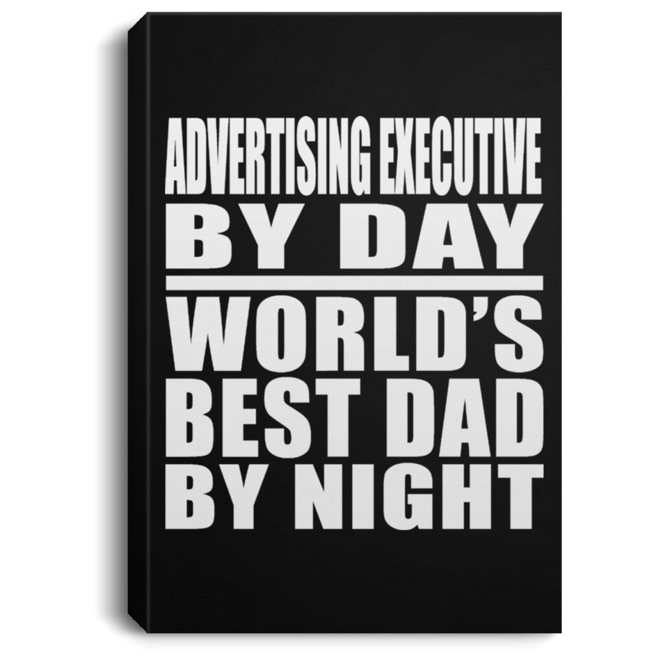 Advertising Executive By Day World's Best Dad By Night - Canvas Portrait