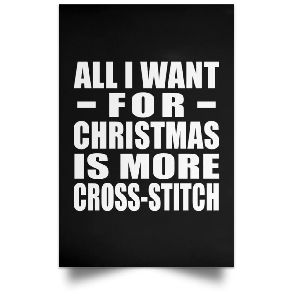 All I Want For Christmas Is More Cross-Stitch - Poster Portrait