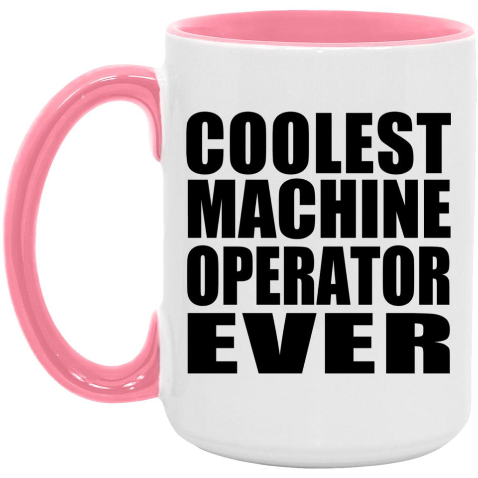 Coolest Machine Operator Ever - 15oz Accent Mug Pink