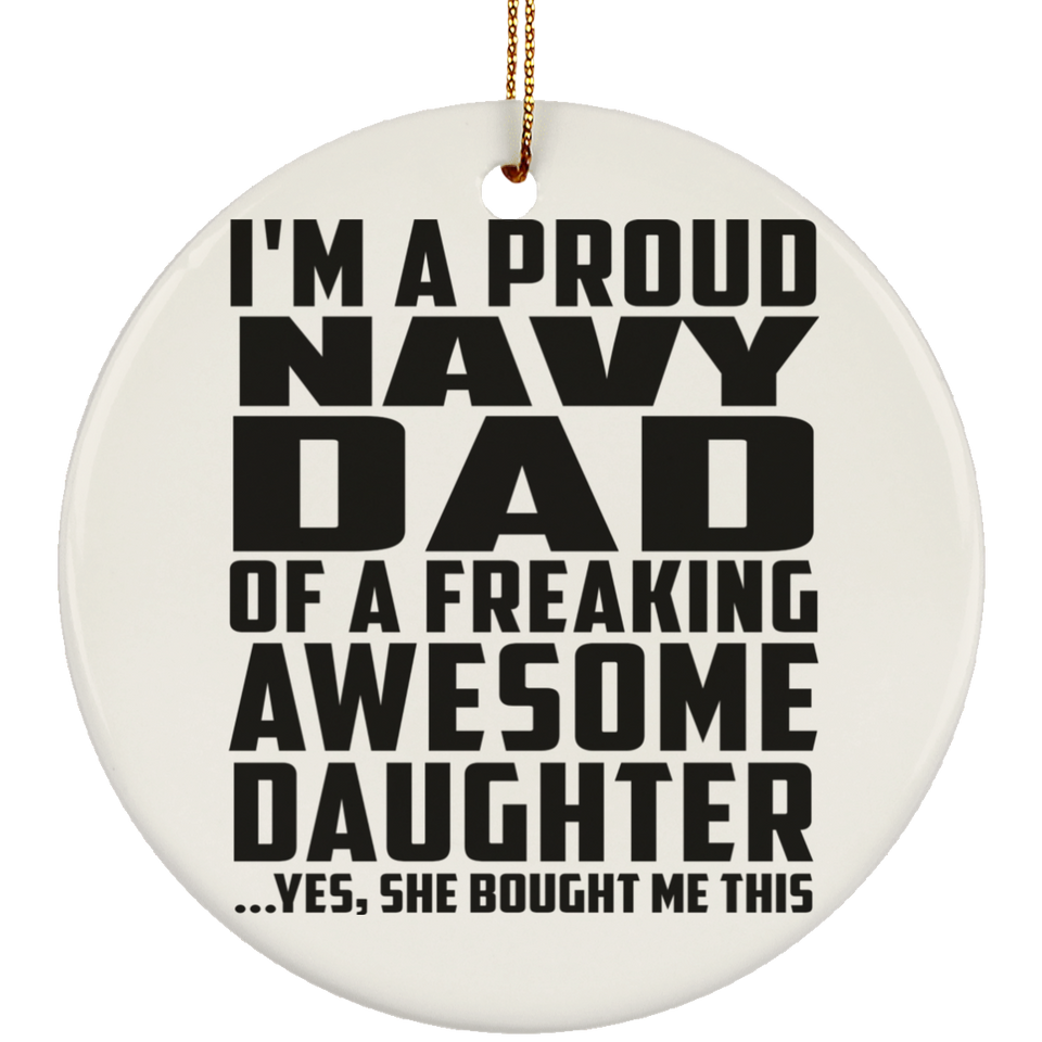 Proud Navy Dad Of Awesome Daughter - Circle Ornament