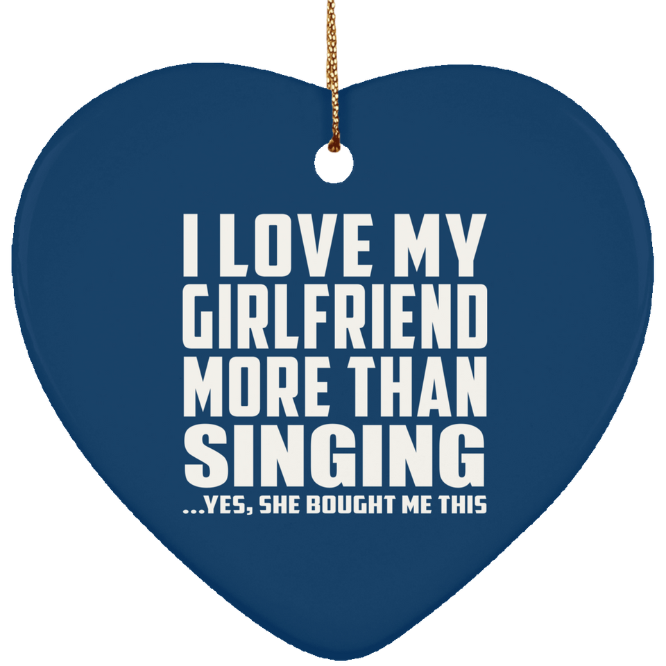 I Love My Girlfriend More Than Singing - Heart Ornament