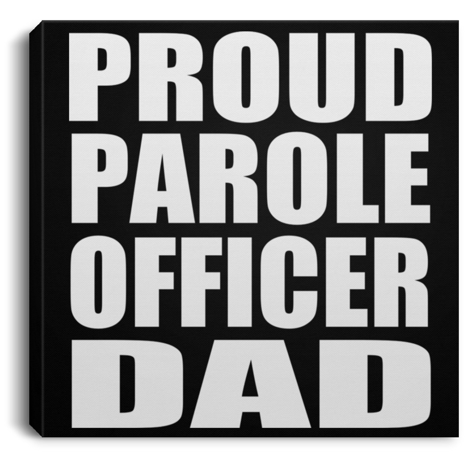 Proud Parole Officer Dad - Canvas Square