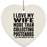 I Love My Wife More Than Collecting Postcards - Heart Ornament