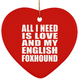 All I Need Is Love And My English Foxhound - Heart Ornament