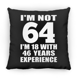 64th Birthday I'm Not 64 I'm 18 With 46 Years Experience - Throw Pillow Black