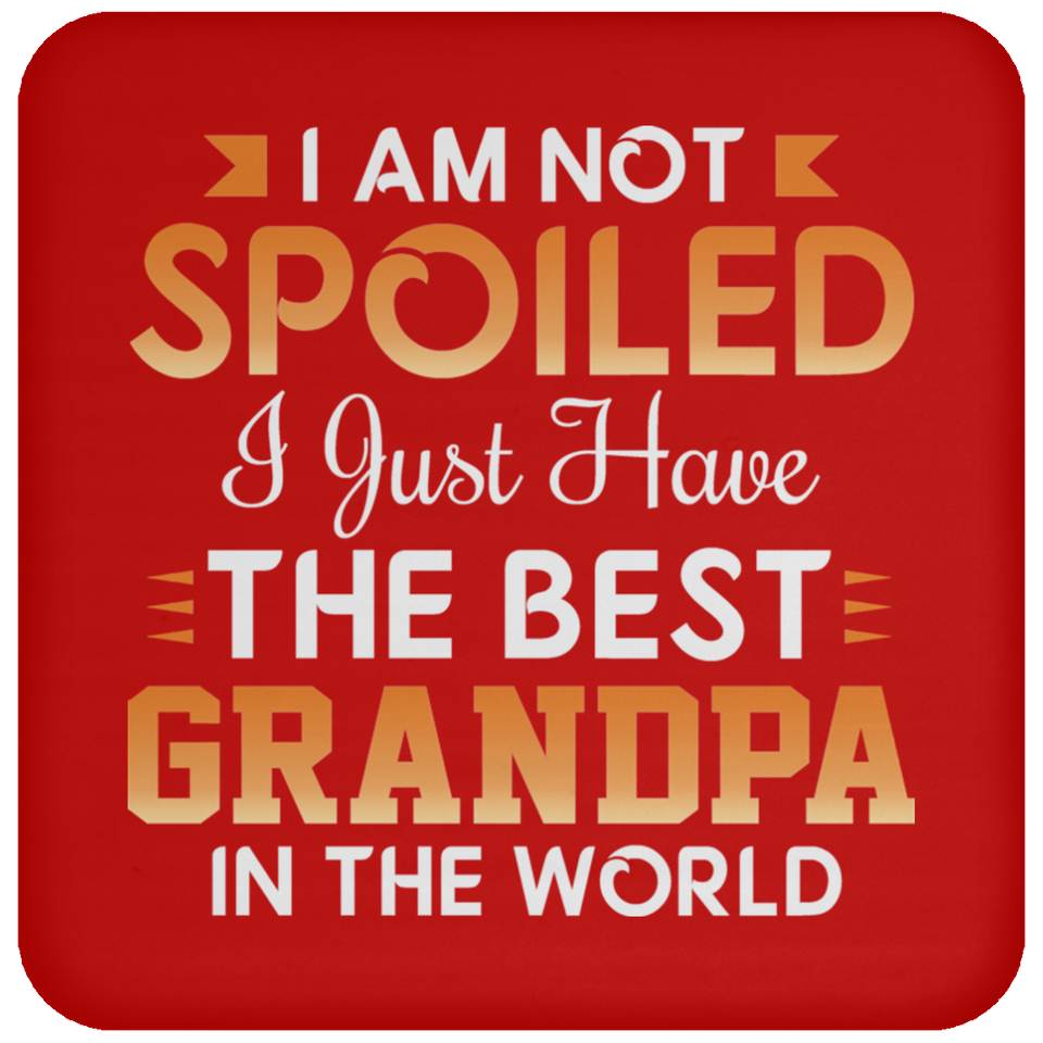 I Am Not Spoiled I Just Have The Best Grandpa In The World - Drink Coaster