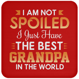 I Am Not Spoiled I Just Have The Best Grandpa In The World - Drink Coaster