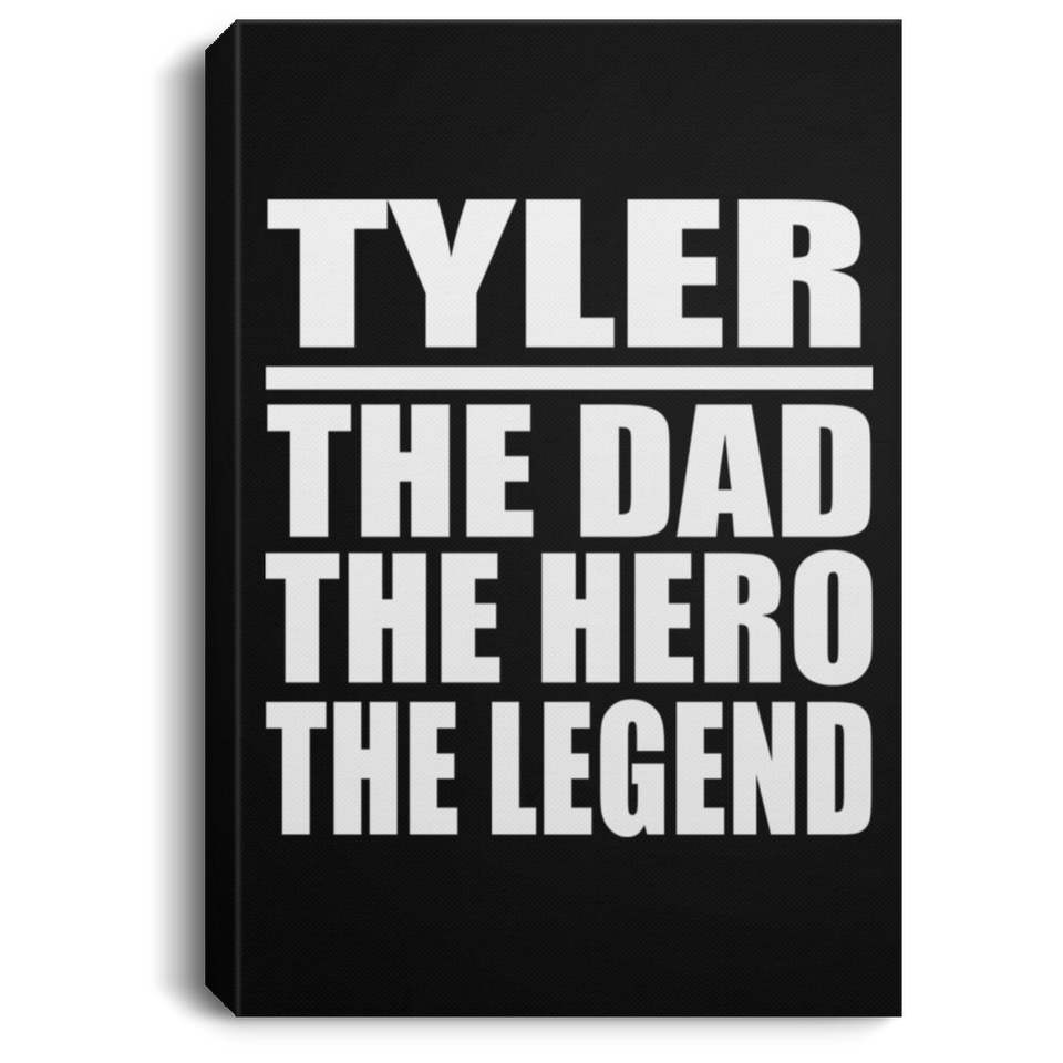Tyler The Dad The Hero The Legend - Canvas Portrait