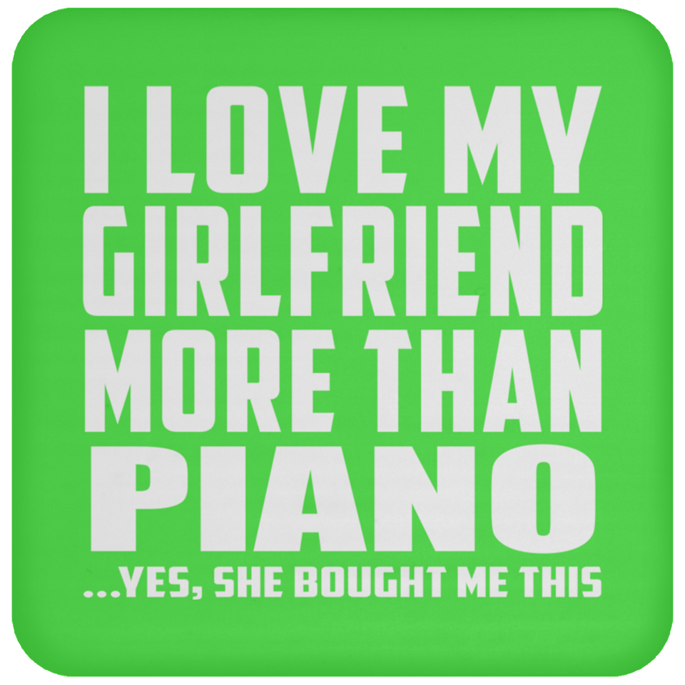 I Love My Girlfriend More Than Piano - Drink Coaster