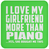 I Love My Girlfriend More Than Piano - Drink Coaster