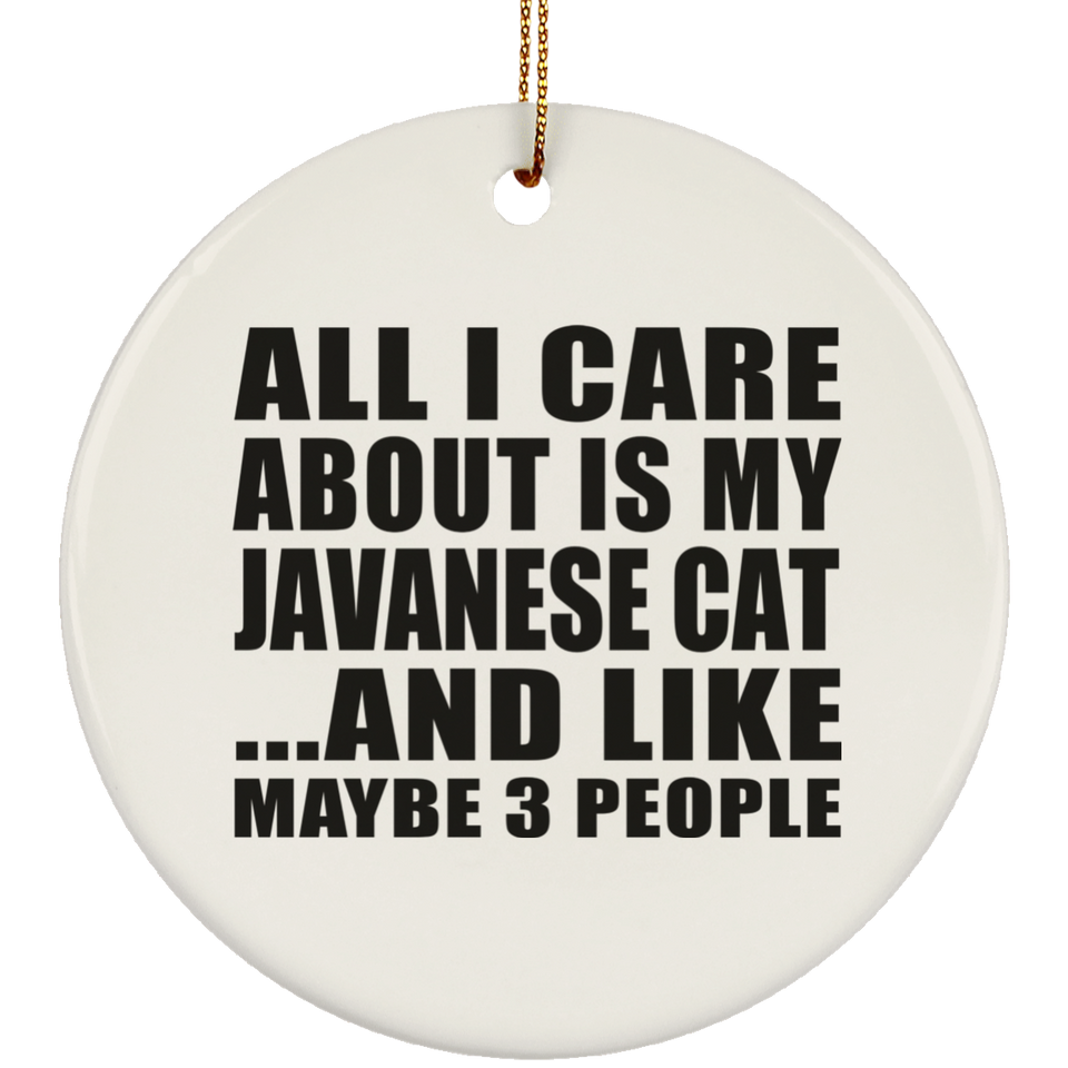 All I Care About Is My Javanese Cat - Circle Ornament