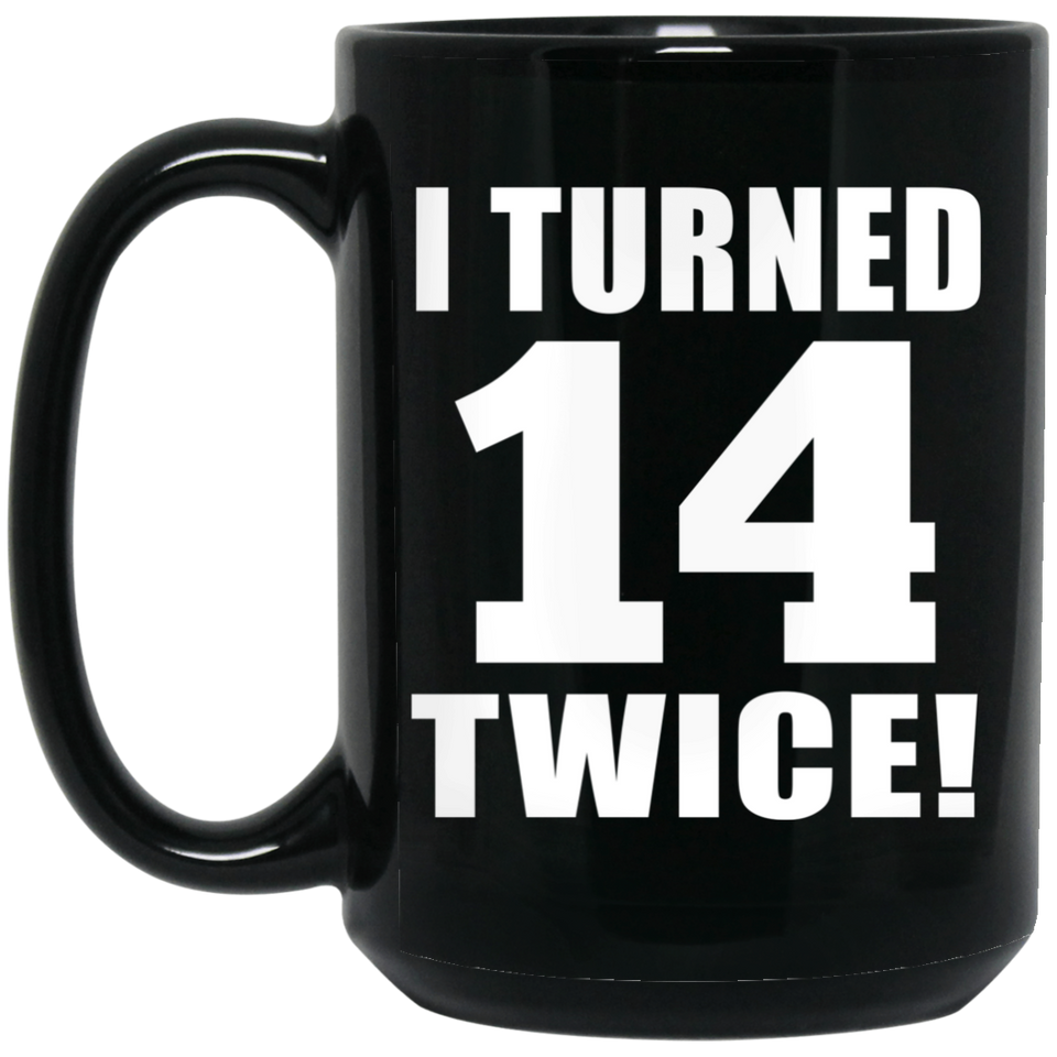 28th Birthday I Turned 14 Twice - 15oz Coffee Mug Black