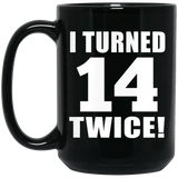 28th Birthday I Turned 14 Twice - 15oz Coffee Mug Black