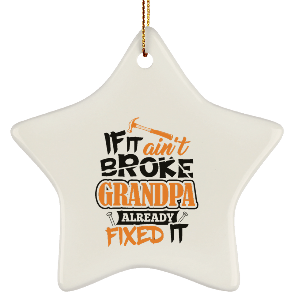 If It Ain't Broke, Grandpa Already Fixed It - Star Ornament