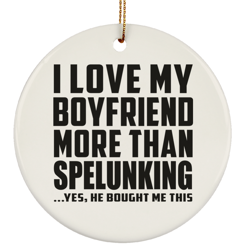 I Love My Boyfriend More Than Spelunking - Circle Ornament