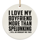 I Love My Boyfriend More Than Spelunking - Circle Ornament