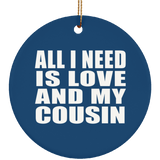 All I Need Is Love And My Cousin - Circle Ornament