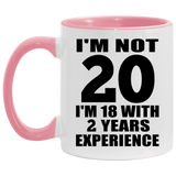 20th Birthday I'm Not 20 I'm 18 With 2 Years Experience - 11oz Accent Mug Pink