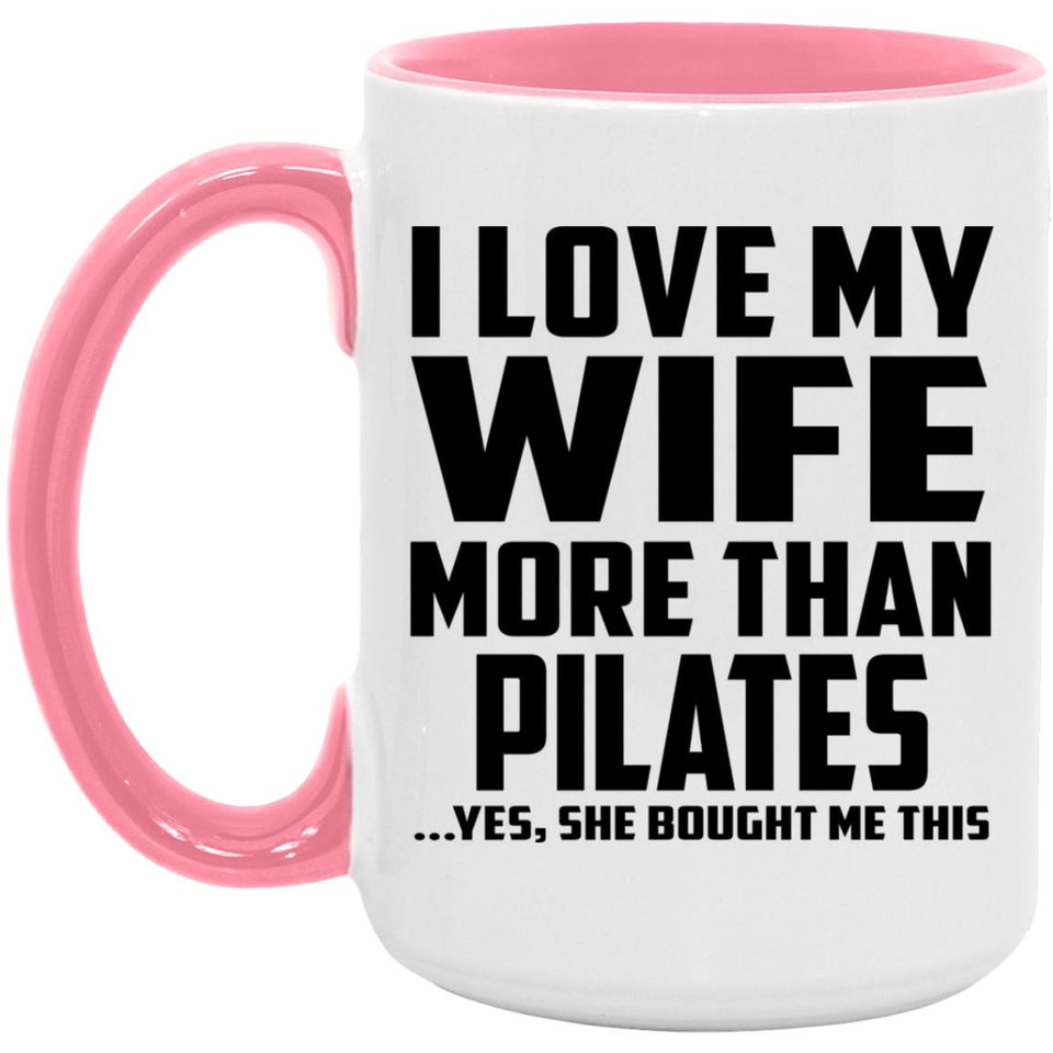 I Love My Wife More Than Pilates - 15oz Accent Mug Pink