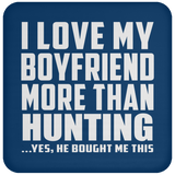 I Love My Boyfriend More Than Hunting - Drink Coaster