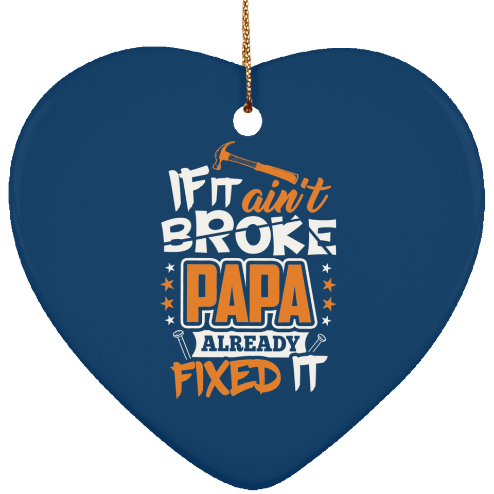 If It Ain't Broke, PAPA Already Fixed It - Heart Ornament