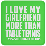 I Love My Girlfriend More Than Table Tennis - Drink Coaster