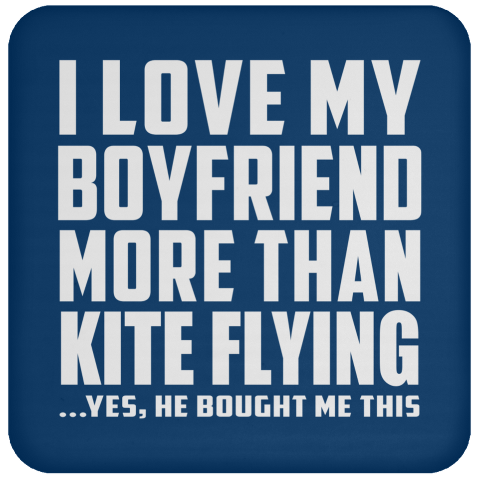 I Love My Boyfriend More Than Kite Flying - Drink Coaster