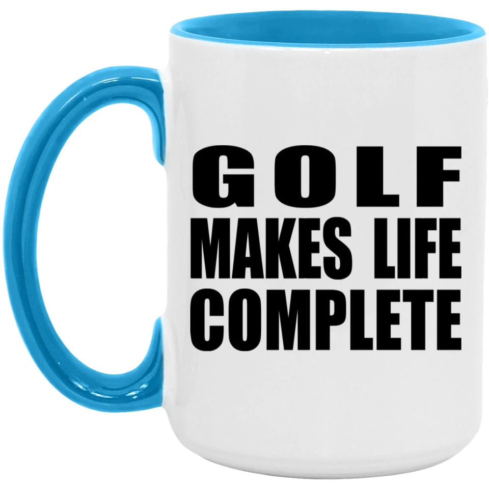 Golf Makes Life Complete - 15oz Accent Mug Blue
