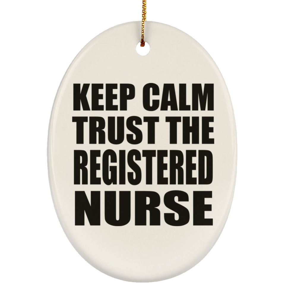 Keep Calm and Trust The Registered Nurse - Oval Ornament