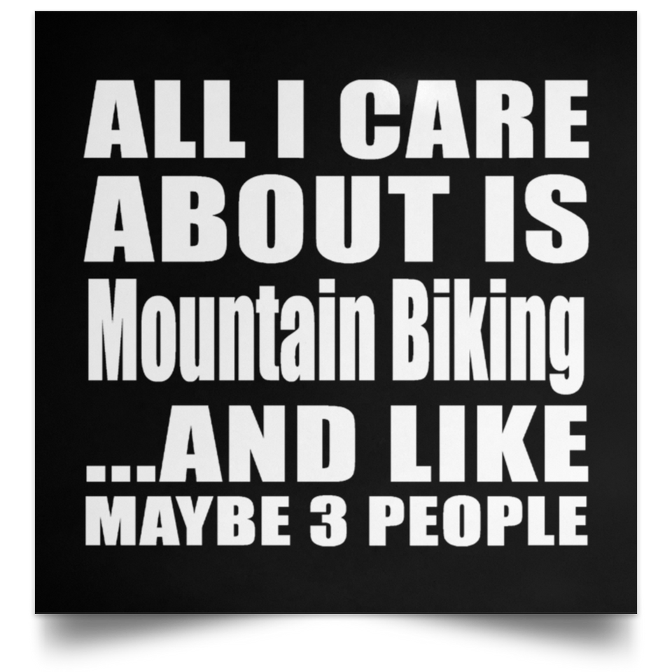 All I Care About Is Mountain Biking - Poster Square