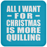 All I Want For Christmas Is More Quilling - Coaster