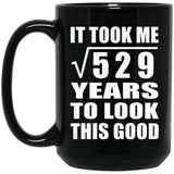 23rd Birthday Took Square Root of 529 Years To Look Good - 15oz Coffee Mug Black