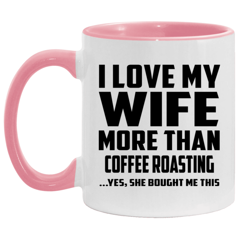 I Love My Wife More Than Coffee Roasting - 11oz Accent Mug Pink
