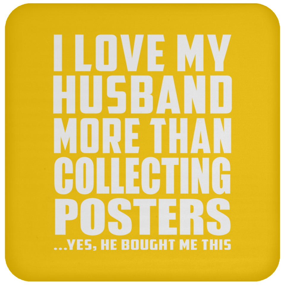 I Love My Husband More Than Collecting Posters - Drink Coaster