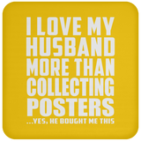 I Love My Husband More Than Collecting Posters - Drink Coaster