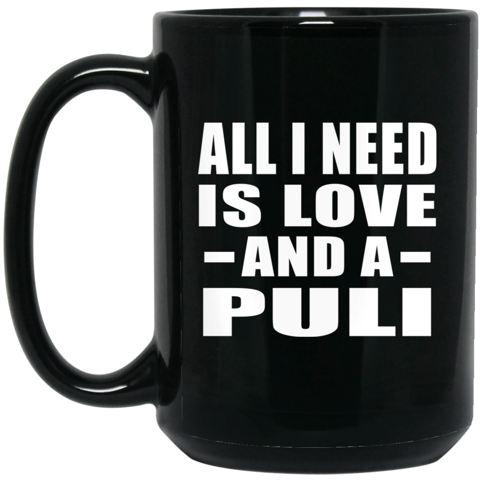 All I Need Is Love And A Puli - 15 Oz Coffee Mug Black